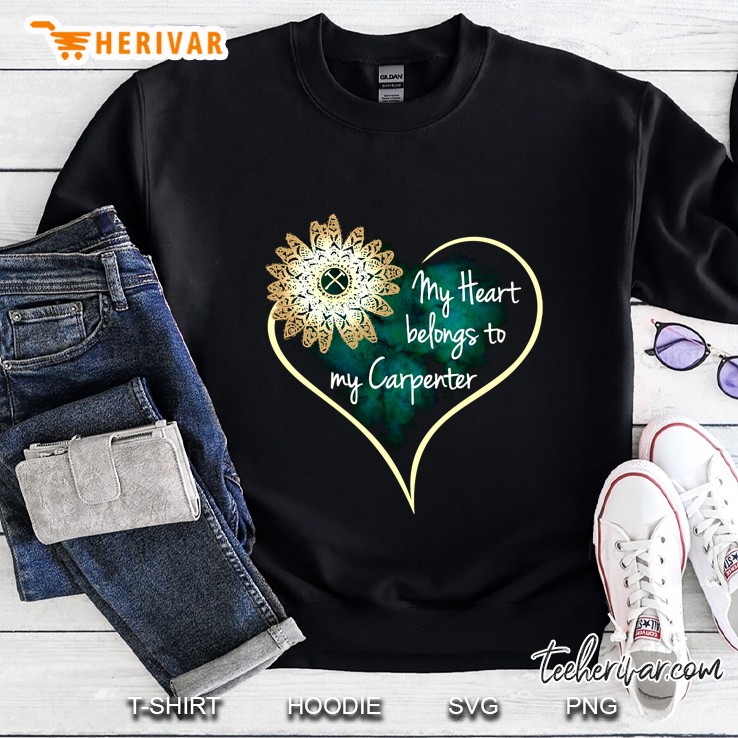 My Heart Belongs To My Carpenter Sweatshirt