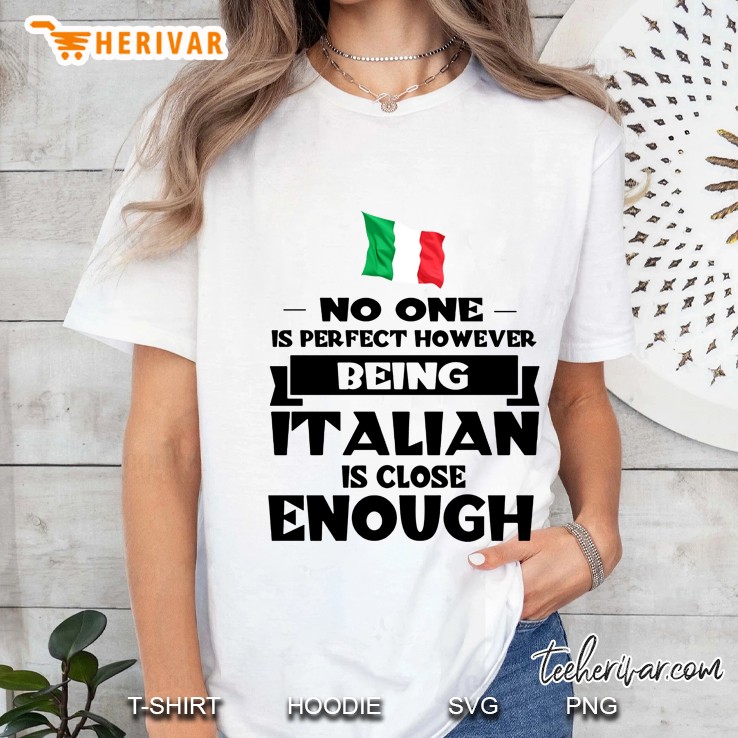 No One Is Perfect However Being Italian Is Close Enough Ladies Tee