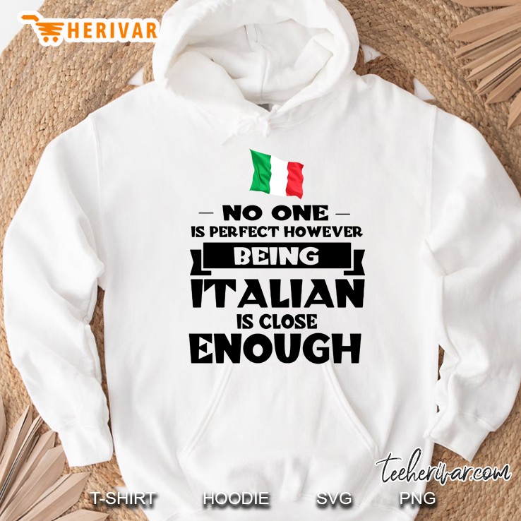 No One Is Perfect However Being Italian Is Close Enough Hoodie