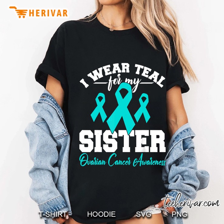 I Wear Teal For My Sister Ovarian Cancer Awareness Ladies Tee