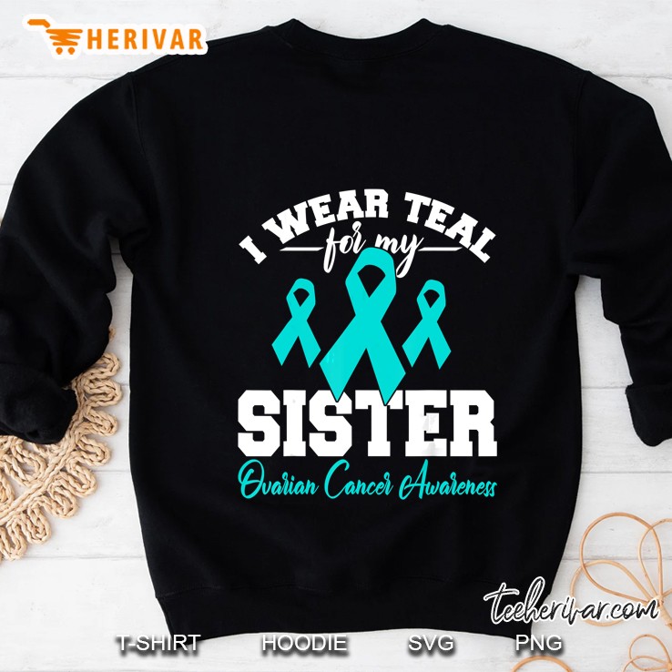 I Wear Teal For My Sister Ovarian Cancer Awareness Sweatshirt