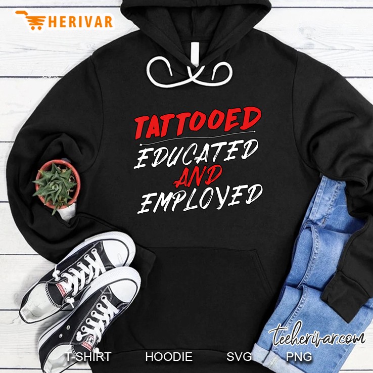 Tattooed Educated Employed Tattoo Inked Professional Version2 Hoodie