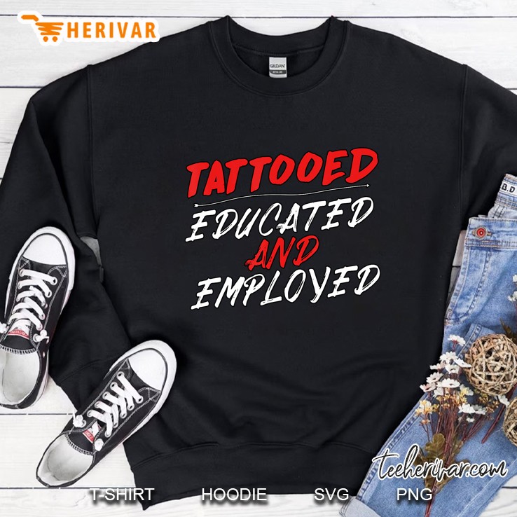Tattooed Educated Employed Tattoo Inked Professional Version2 Sweatshirt