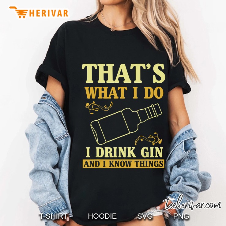 That Is What I Do I Drink Gin And Know Things Ladies Tee