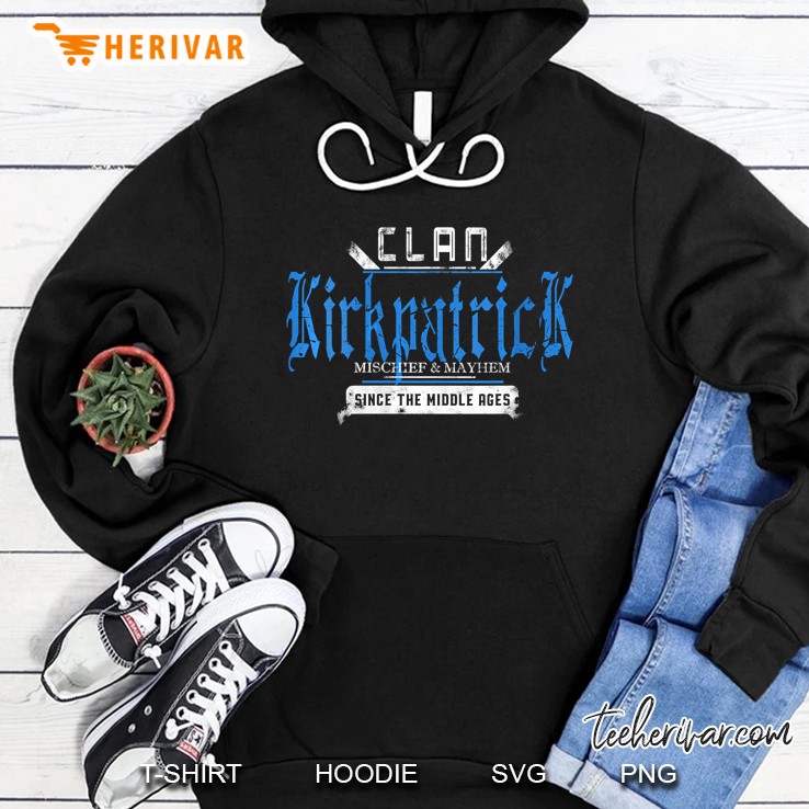 Clan Kirkpatrick Mischief And Mayhem Since The Middle Ages Hoodie