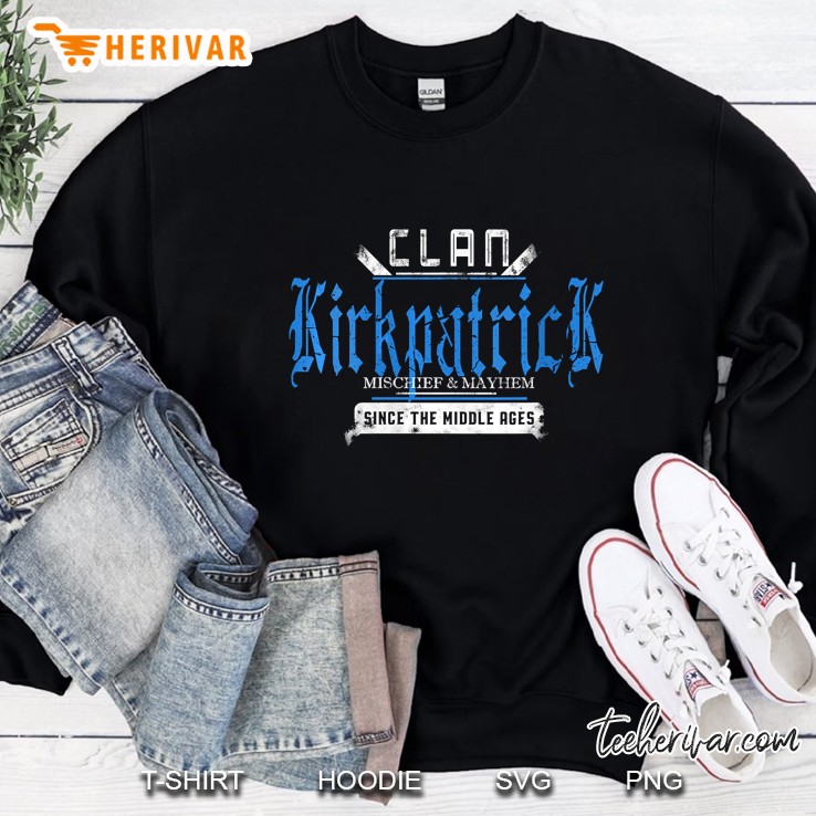 Clan Kirkpatrick Mischief And Mayhem Since The Middle Ages Sweatshirt