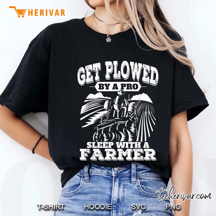 Get Plowed By Pro Sleep With Farmer Funny Farming Tshirt Ladies Tee