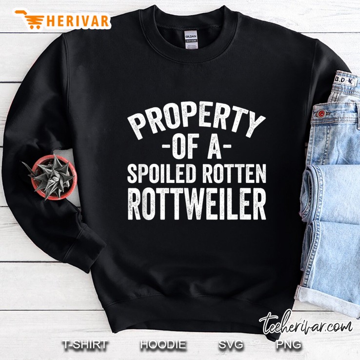 Property Of A Spoiled Rotten Rottweiler Sweatshirt