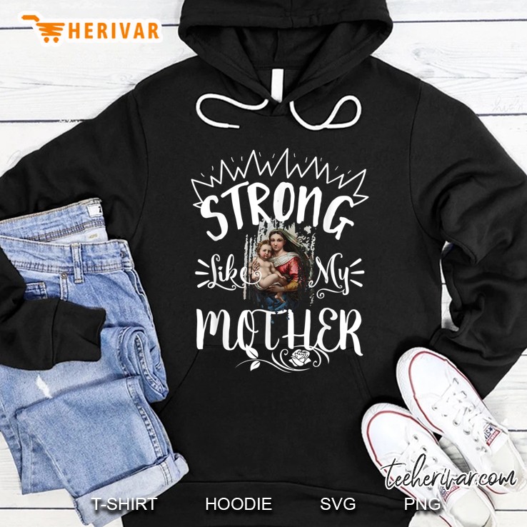 Strong Like Mom Mary Blessed Mother Our Lady Catholic Hoodie