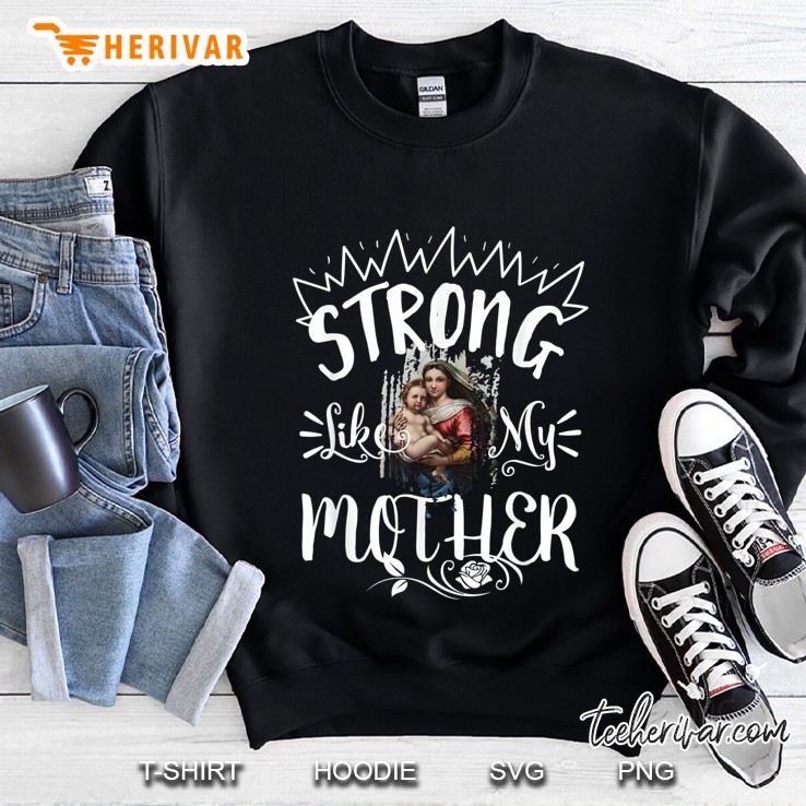 Strong Like Mom Mary Blessed Mother Our Lady Catholic Sweatshirt