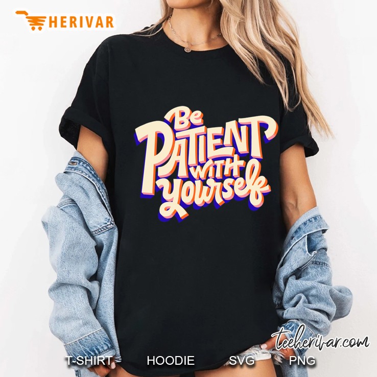 Be Patient With Yourself Platinum So Good Hoodie