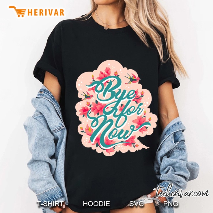 Bye For Now Ladies Tee