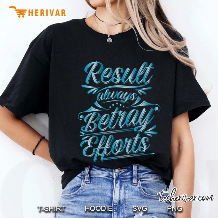 Result Always Betray Efforts Hoodie