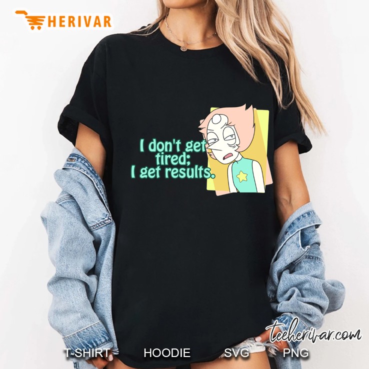 I Do Not Get Tired I Get Results Ladies Tee
