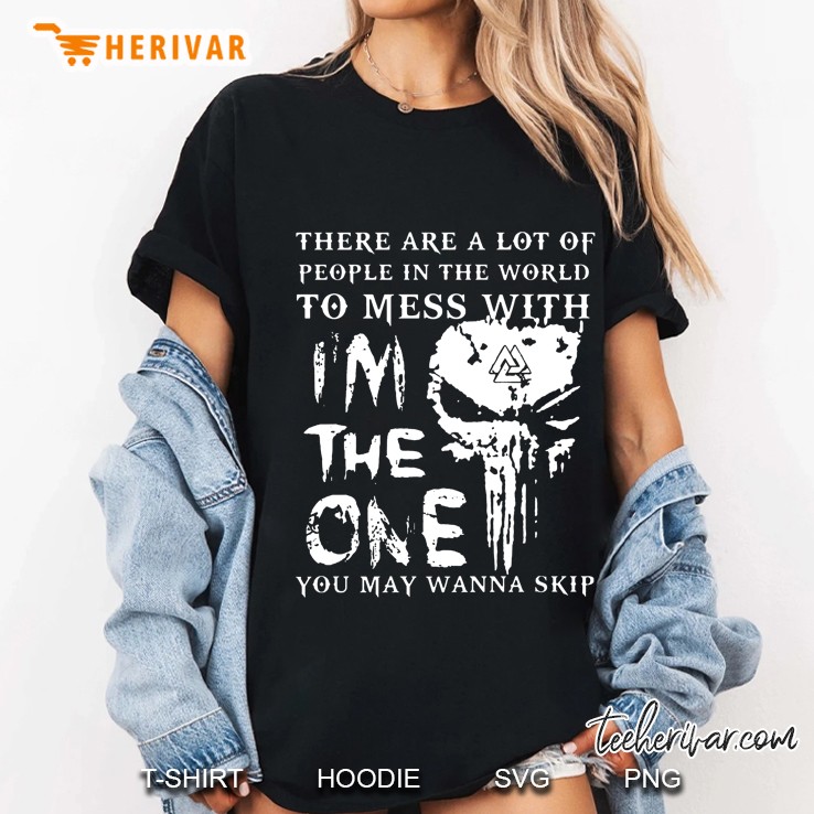 There Are A Lot Of People In The World To Mess With I