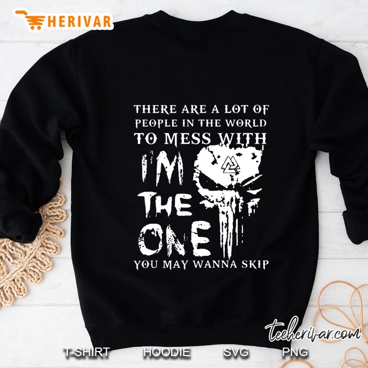 There Are A Lot Of People In The World To Mess With I