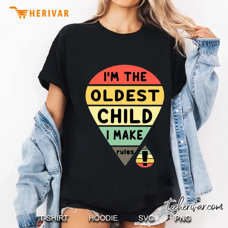 I'm The Oldest Child I Make Rules Vintage Version Hoodie