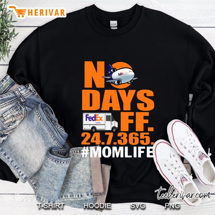 No Days Off 24 7 365 #Momlife Fedex Version Sweatshirt