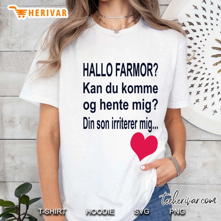 Hallo Farmor Kan Du Komme Og Hente Mig Din Son Irriterer Mig Ladies Tee