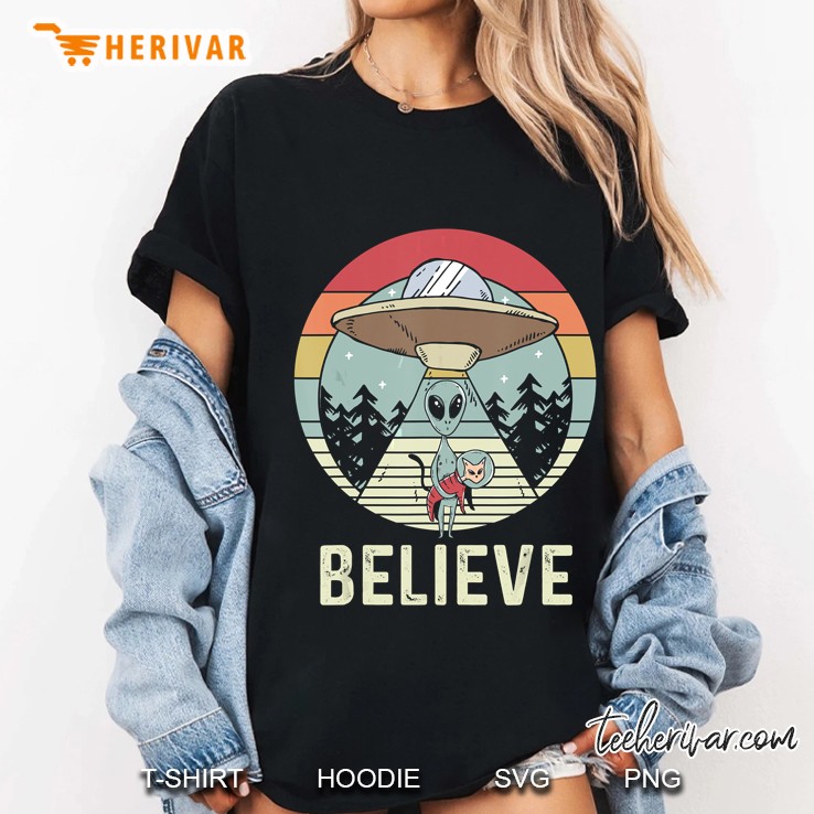 Alien Believe - Alien Shirt Gift For Alien Believer Hoodie