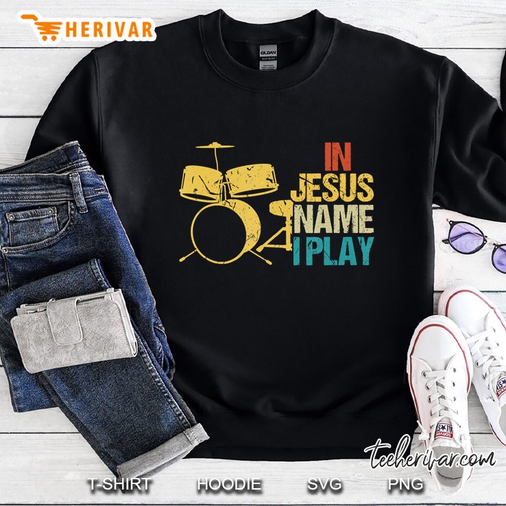 In Jesus Name I Play For Drums Christian Music Lover Gift Sweatshirt
