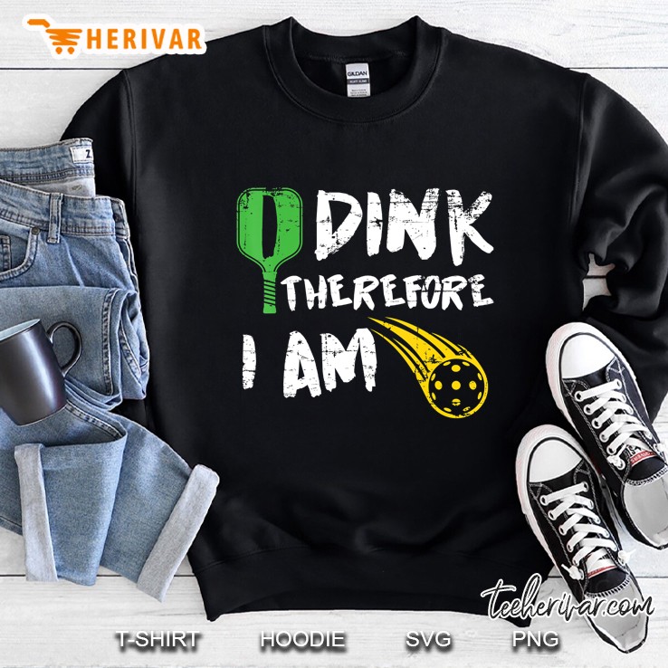 I Dink Therefore I Am Pickleball Retirement Gift Sweatshirt