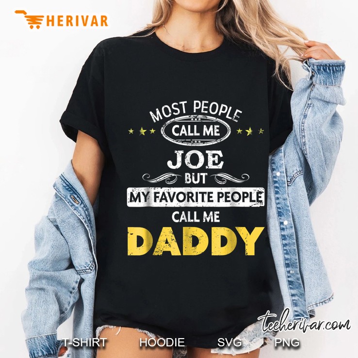 Mens Joe Name Shirt - My Favorite People Call Me Daddy Hoodie