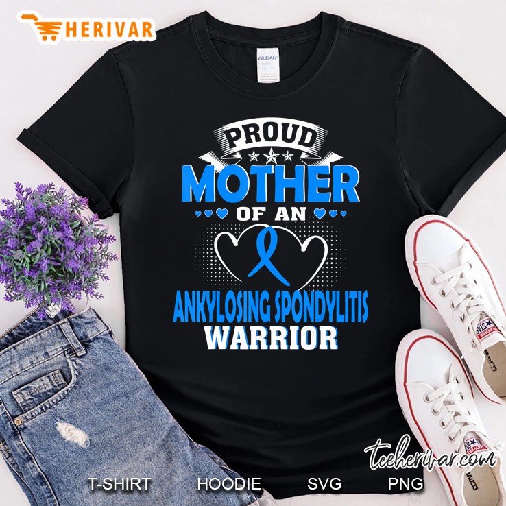 Proud Mother Of An Ankylosing Spondylitis Warrior Shirt