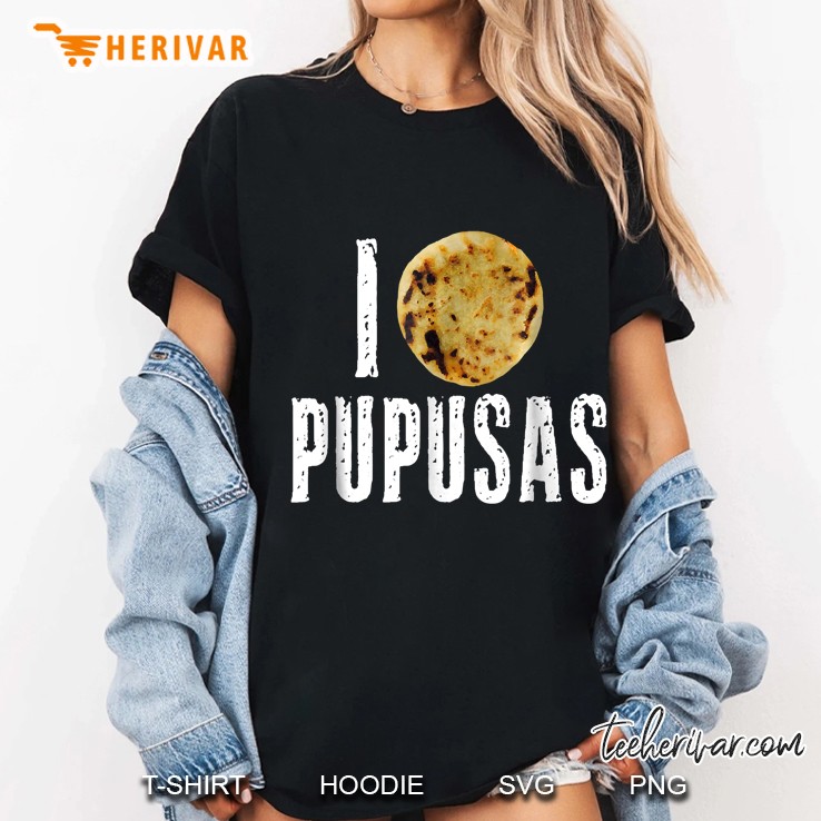 Pupusas Shirt I Love Pupusas Salvadorian Food Salvador Tee Ladies Tee