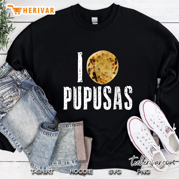Pupusas Shirt I Love Pupusas Salvadorian Food Salvador Tee Sweatshirt