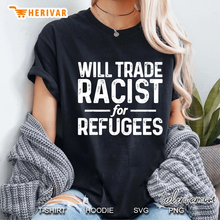 Will Trade Racists For Refugees Anti Racism Political Shirt Ladies Tee