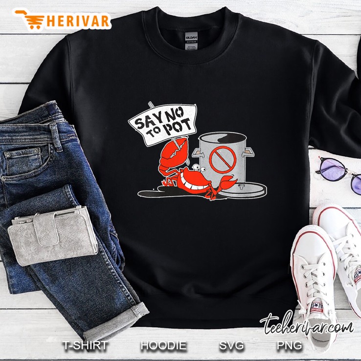 Womens Funny Say No To Pot Tshirt Lobster Gift Seafood Lover Women V-Neck Sweatshirt