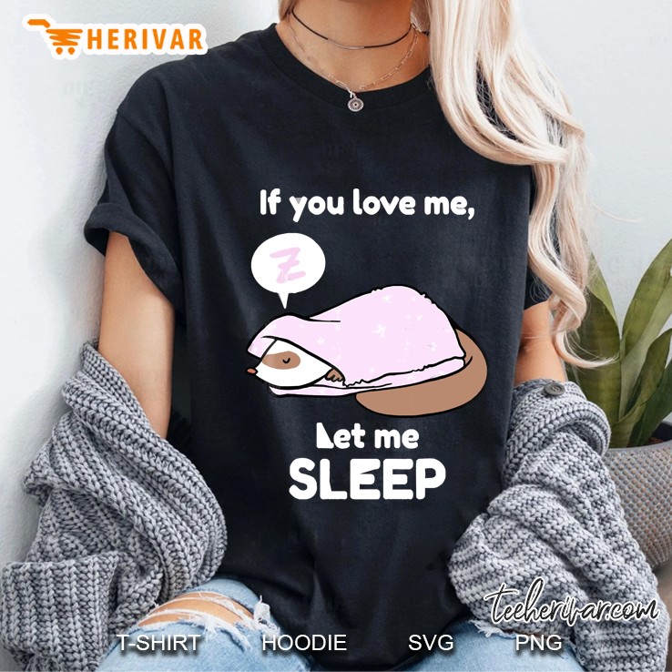 If You Love Me, Let Me Sleep Ferret For Ferrets Fans Ladies Tee
