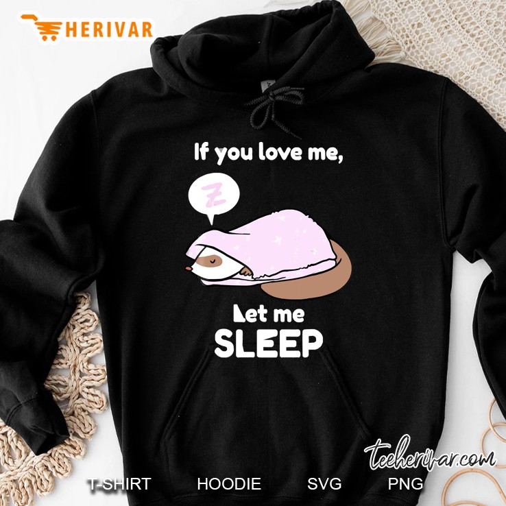If You Love Me, Let Me Sleep Ferret For Ferrets Fans Hoodie