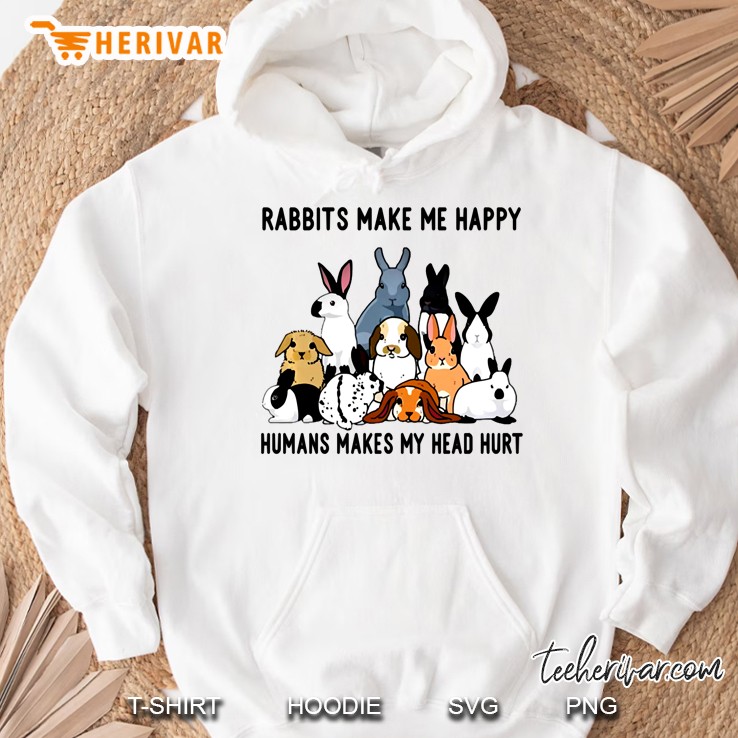 Rabbits Make Me Happy Humans Make My Head Hurt Pullover Hoodie