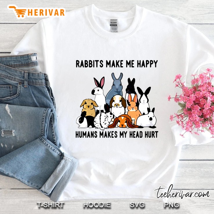 Rabbits Make Me Happy Humans Make My Head Hurt Pullover Sweatshirt