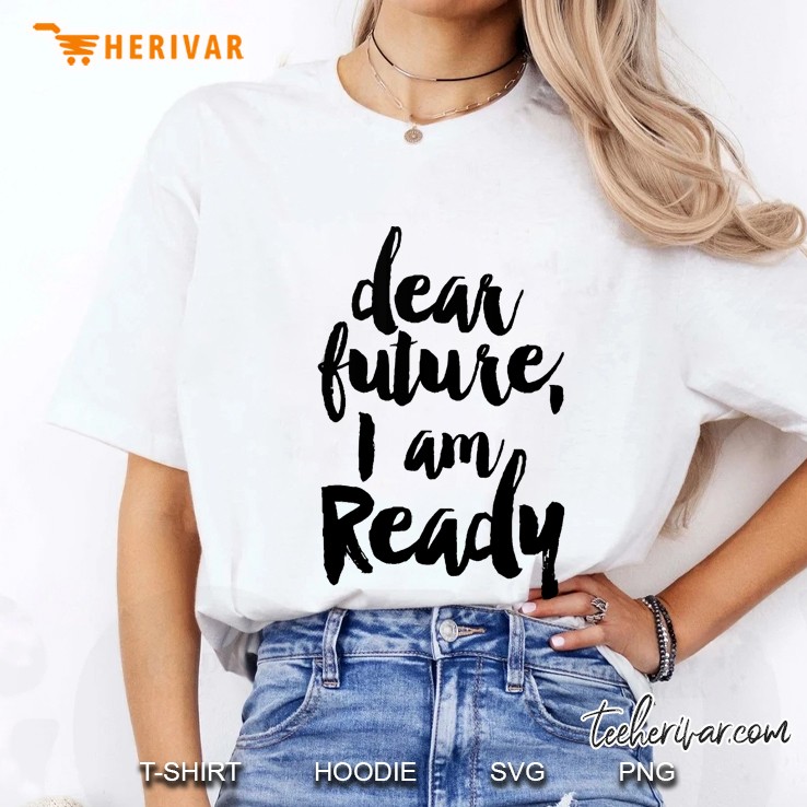 Dear Future I Am Ready Hoodie