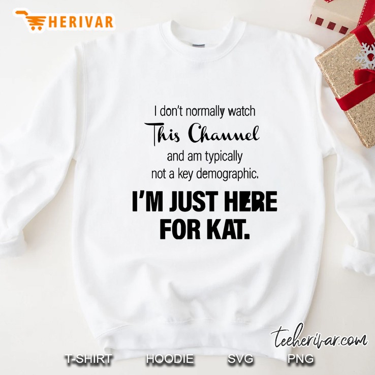 I Don&39;T Normally Watch This Channel And Am Typically Not A Key Demographic. I&39;M Just Here Fo Sweatshirt