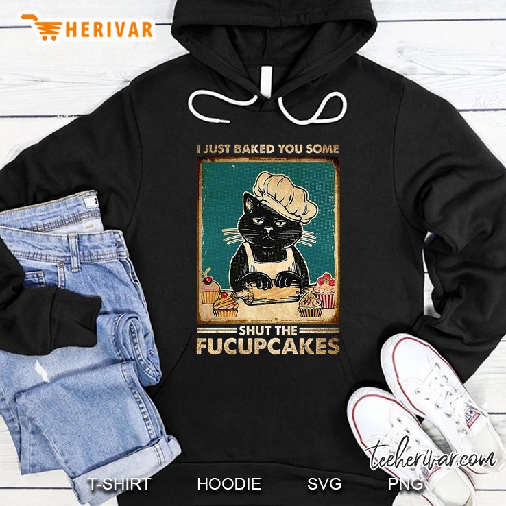I Just Baked You Some Shut The Fucupcakes Black Cat Version Hoodie