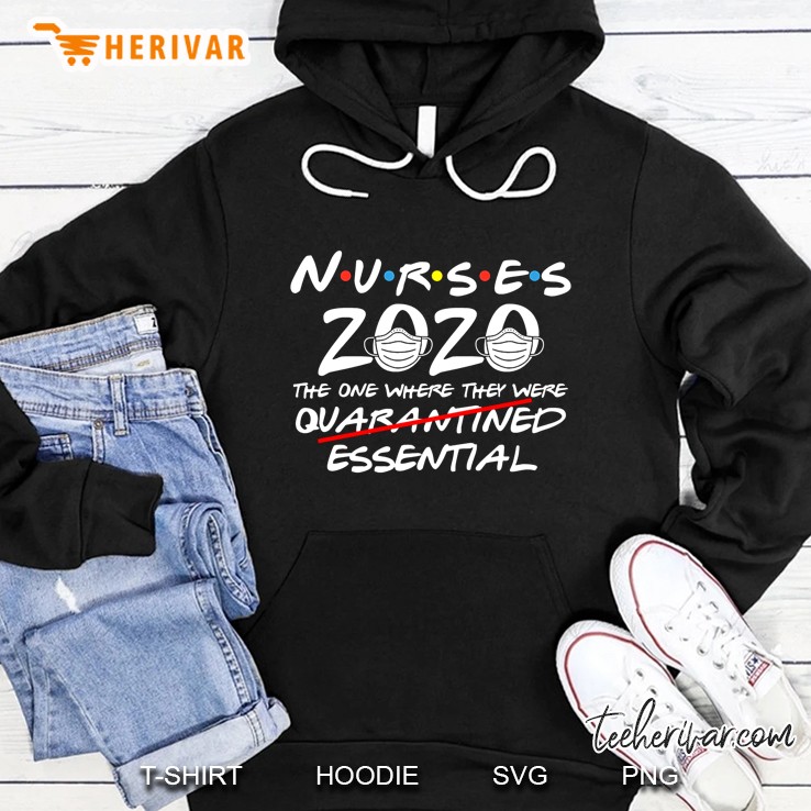 Nurses 2020 The One Where They Were Essential Hoodie