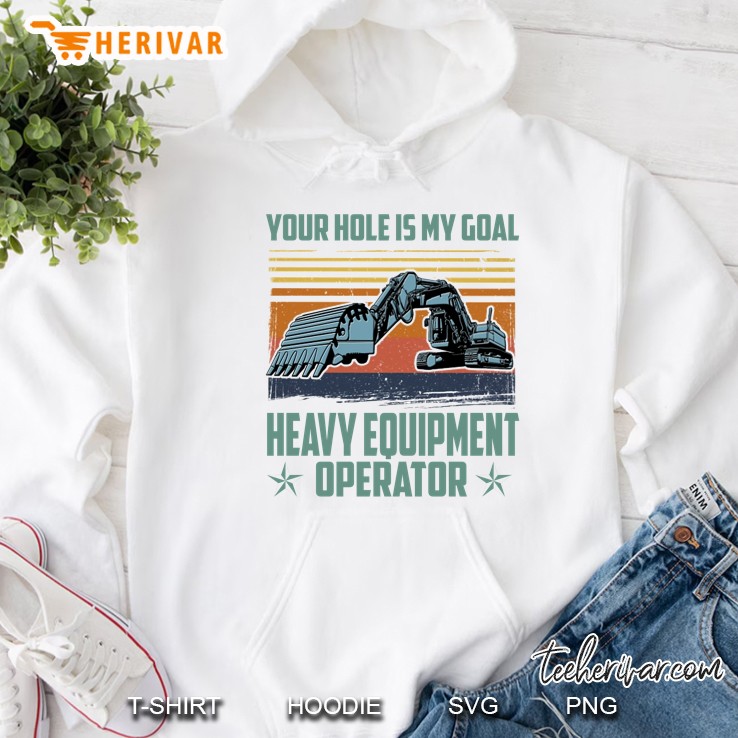 Your Hole Is My Goal Heavy Equipment Operator Vintage Version Hoodie