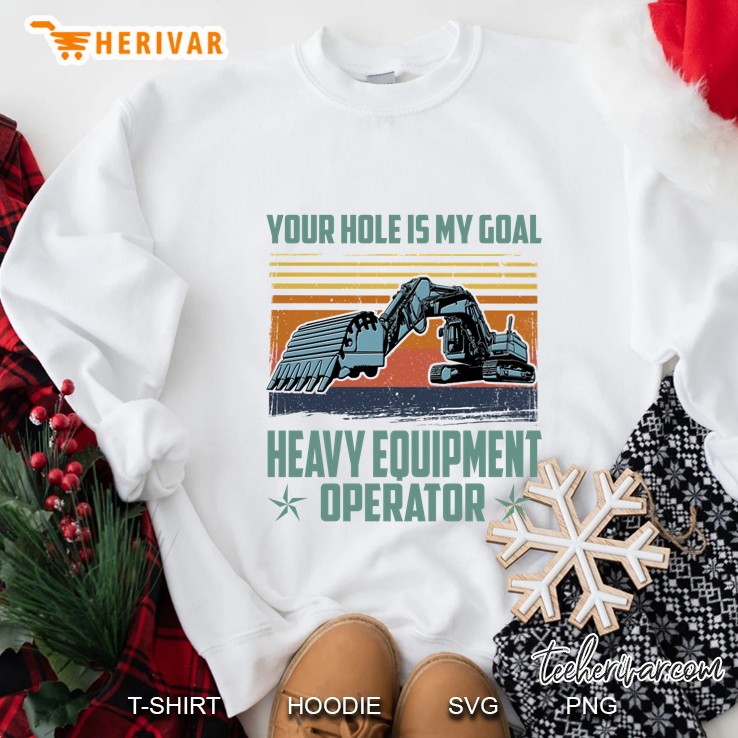 Your Hole Is My Goal Heavy Equipment Operator Vintage Version Sweatshirt