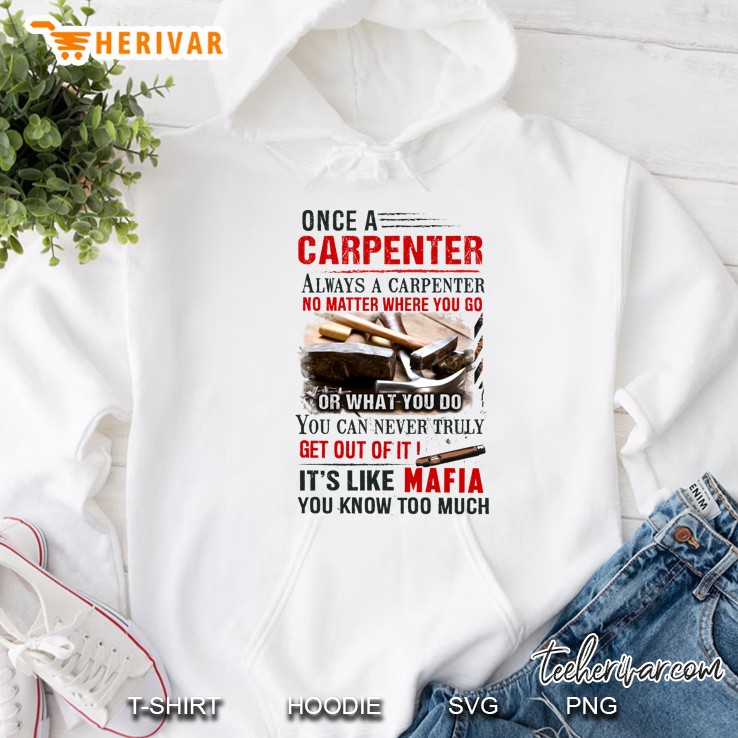 Once A Carpenter Always A Carpenter No Matter Where You Go Or What You Do Hoodie