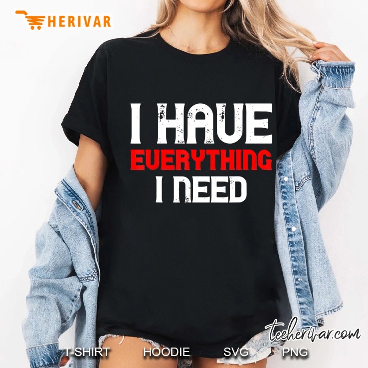 Couples And Family - I Have Everything I Need Ladies Tee