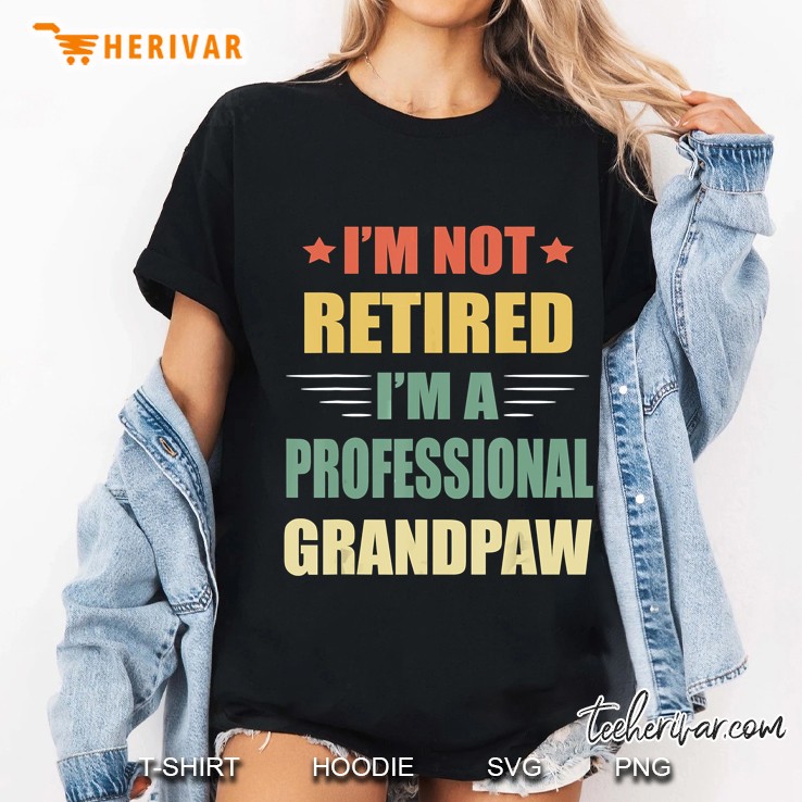 I'm Not Retired I'm A Professional Grandpaw Hoodie