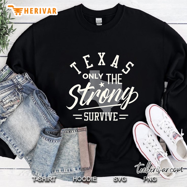 Texas Only The Strong Survive Sweatshirt