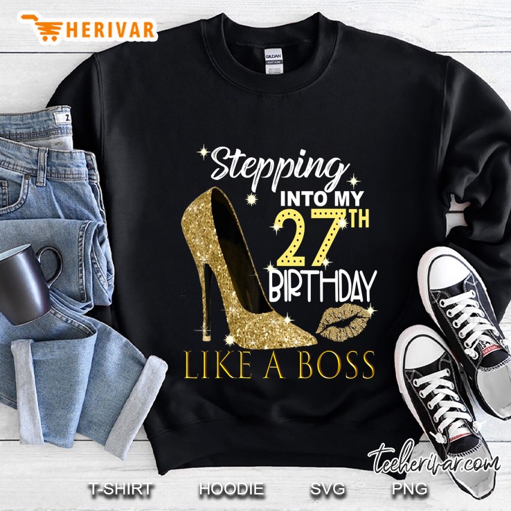 Stepping Into My 27Th Birthday Like A Boss Sweatshirt