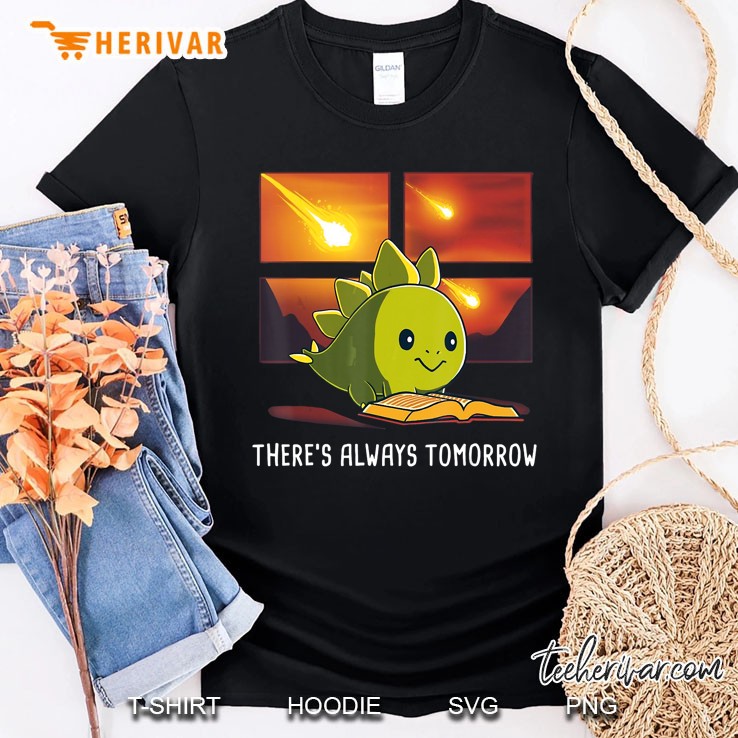 There Is Always Tomorrow Dinosaur Reading Book Shirt