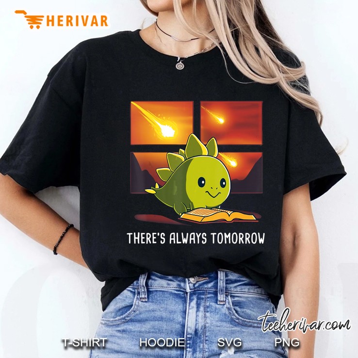 There Is Always Tomorrow Dinosaur Reading Book Hoodie