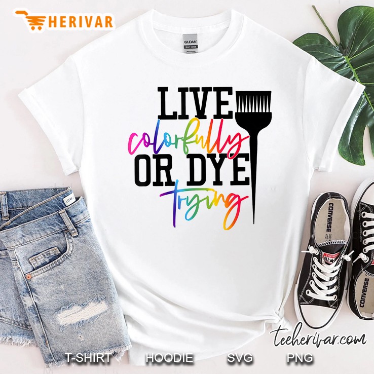 Funny Dye Trying Colorfully Shirt